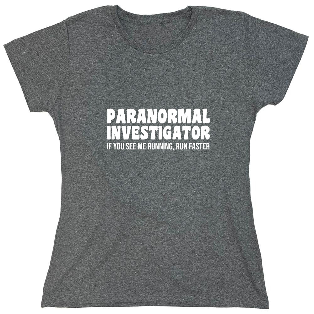 Funny T-Shirts design "Paranormal Investigator. If You See Me Running, Run Faster T-Shirt - Womens"