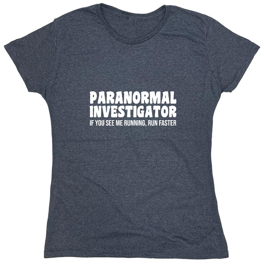 Funny T-Shirts design "Paranormal Investigator. If You See Me Running, Run Faster T-Shirt - Womens"