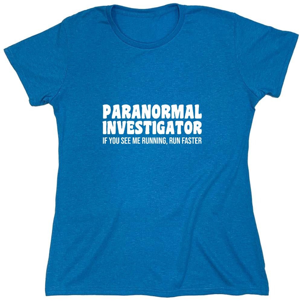 Funny T-Shirts design "Paranormal Investigator. If You See Me Running, Run Faster T-Shirt - Womens"