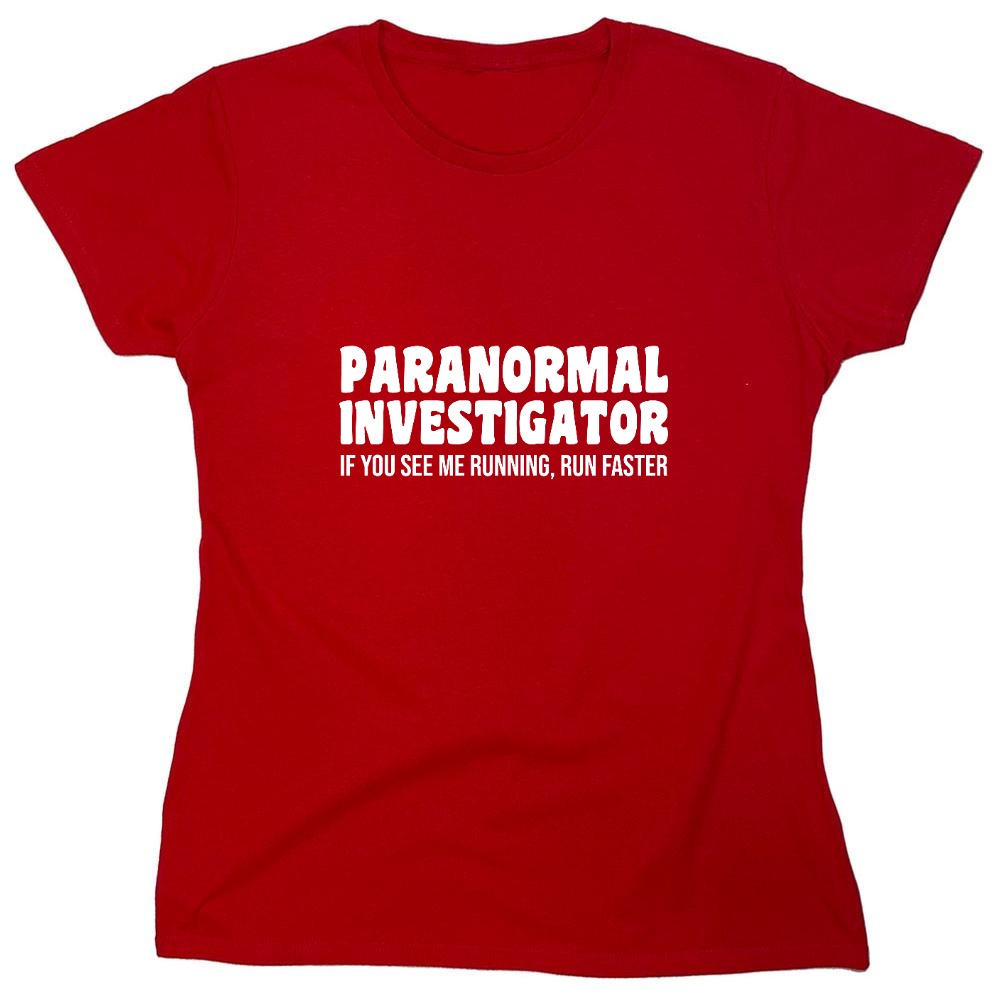 Funny T-Shirts design "Paranormal Investigator. If You See Me Running, Run Faster T-Shirt - Womens"