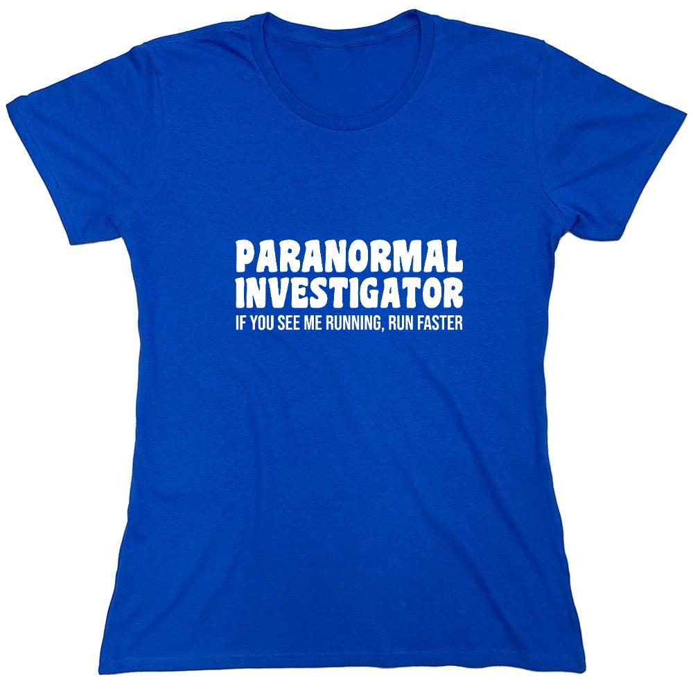 Funny T-Shirts design "Paranormal Investigator. If You See Me Running, Run Faster T-Shirt - Womens"