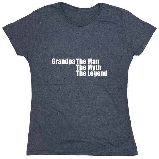 Funny T-Shirts design "Grandpa The Man, The Myth The Legend T-Shirt - Womens"