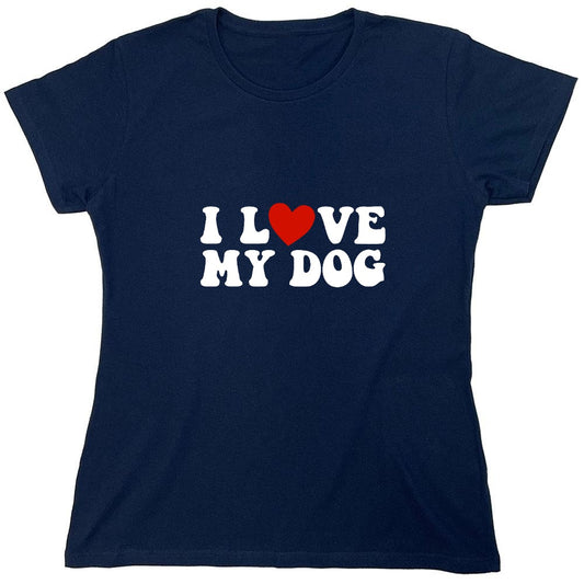 Funny T-Shirts design "I Love my Dog Shirt - Womens"