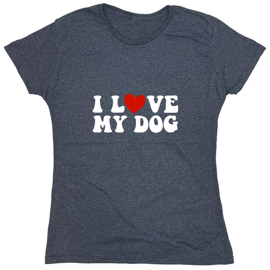 Funny T-Shirts design "I Love my Dog Shirt - Womens"