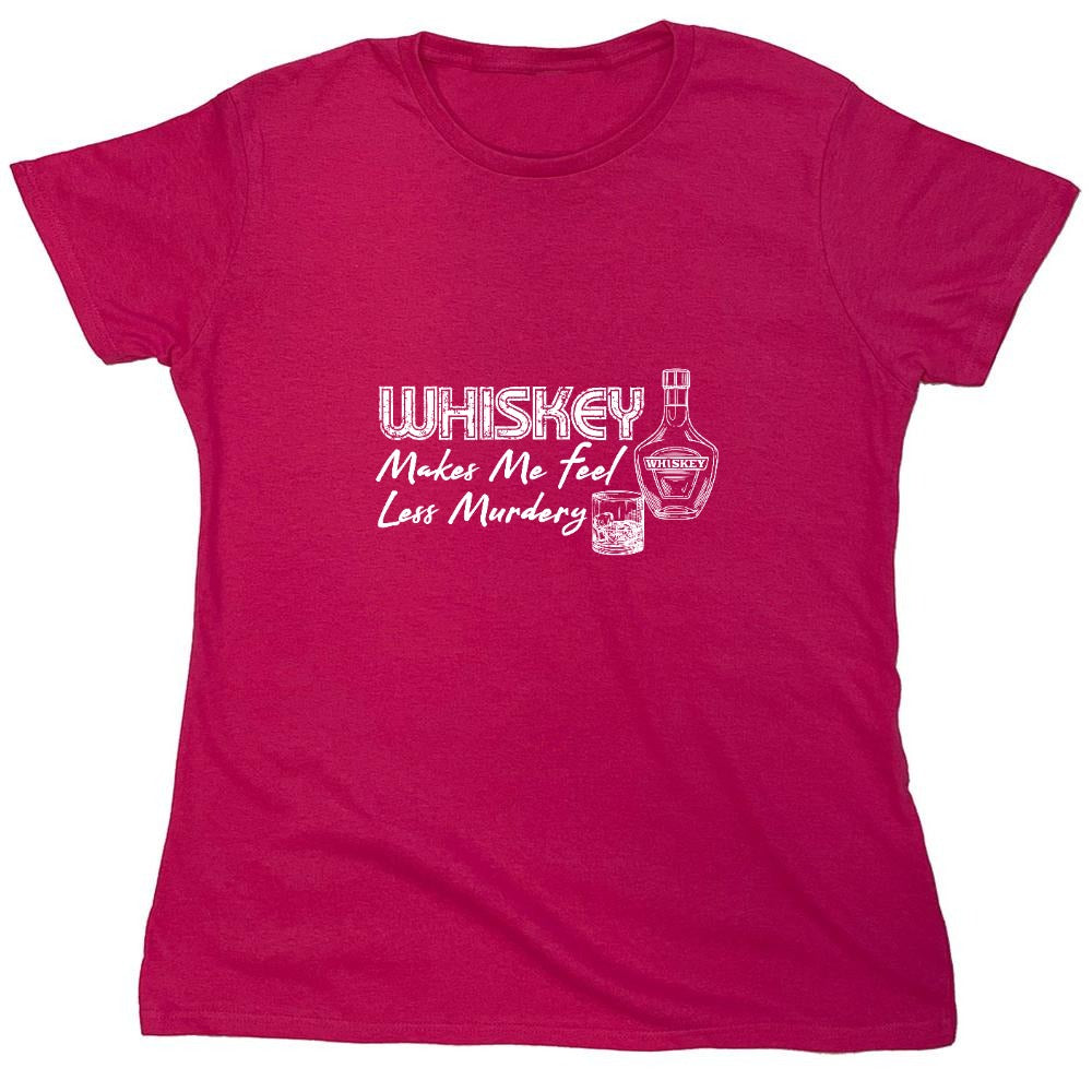 Funny T-Shirts design "Whiskey Makes me feel Less Murdery Shirt"