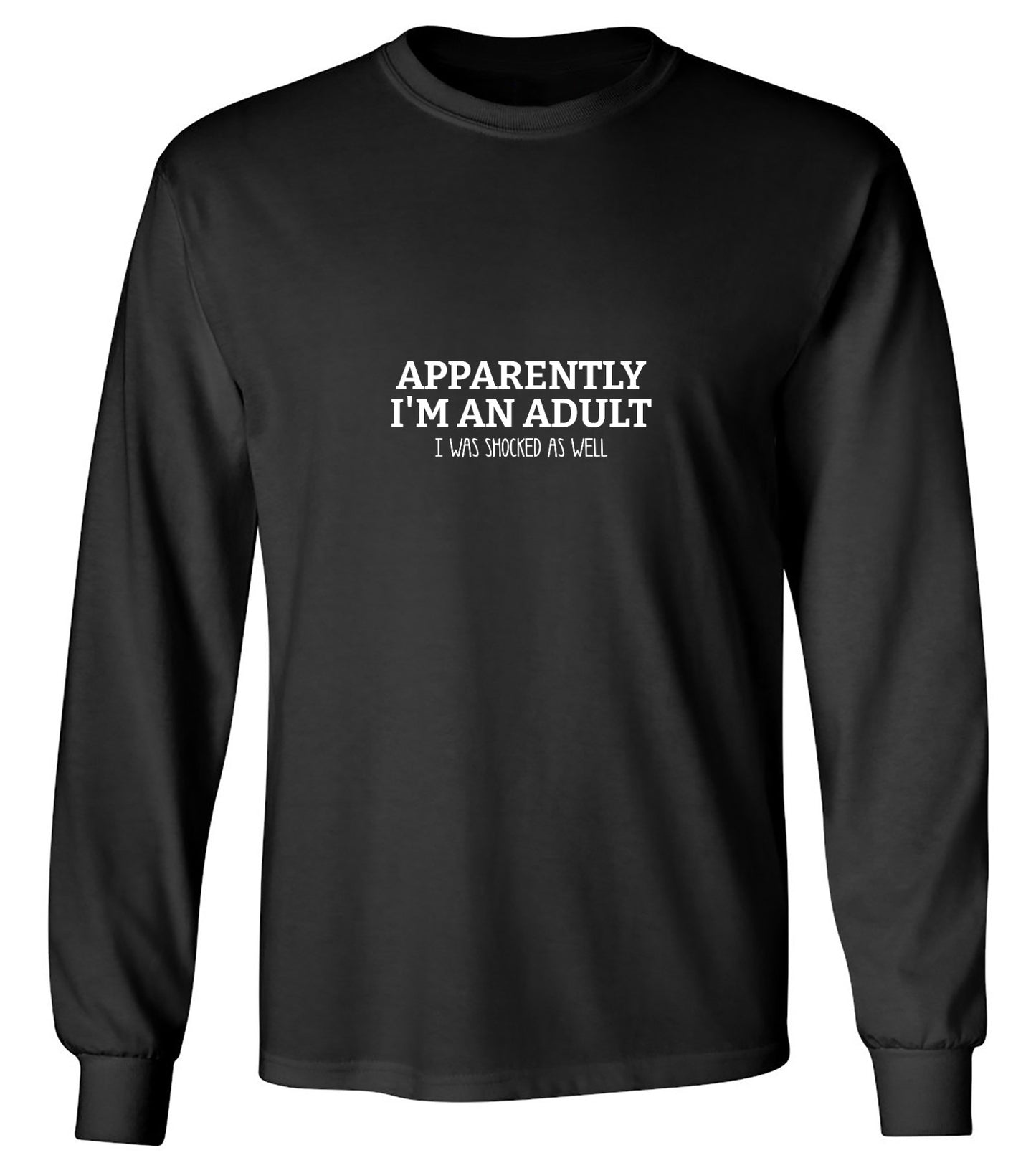 Funny T-Shirts design "Apparently I m an Adult, I was Shocked as well Shirt - Long Sleeve"