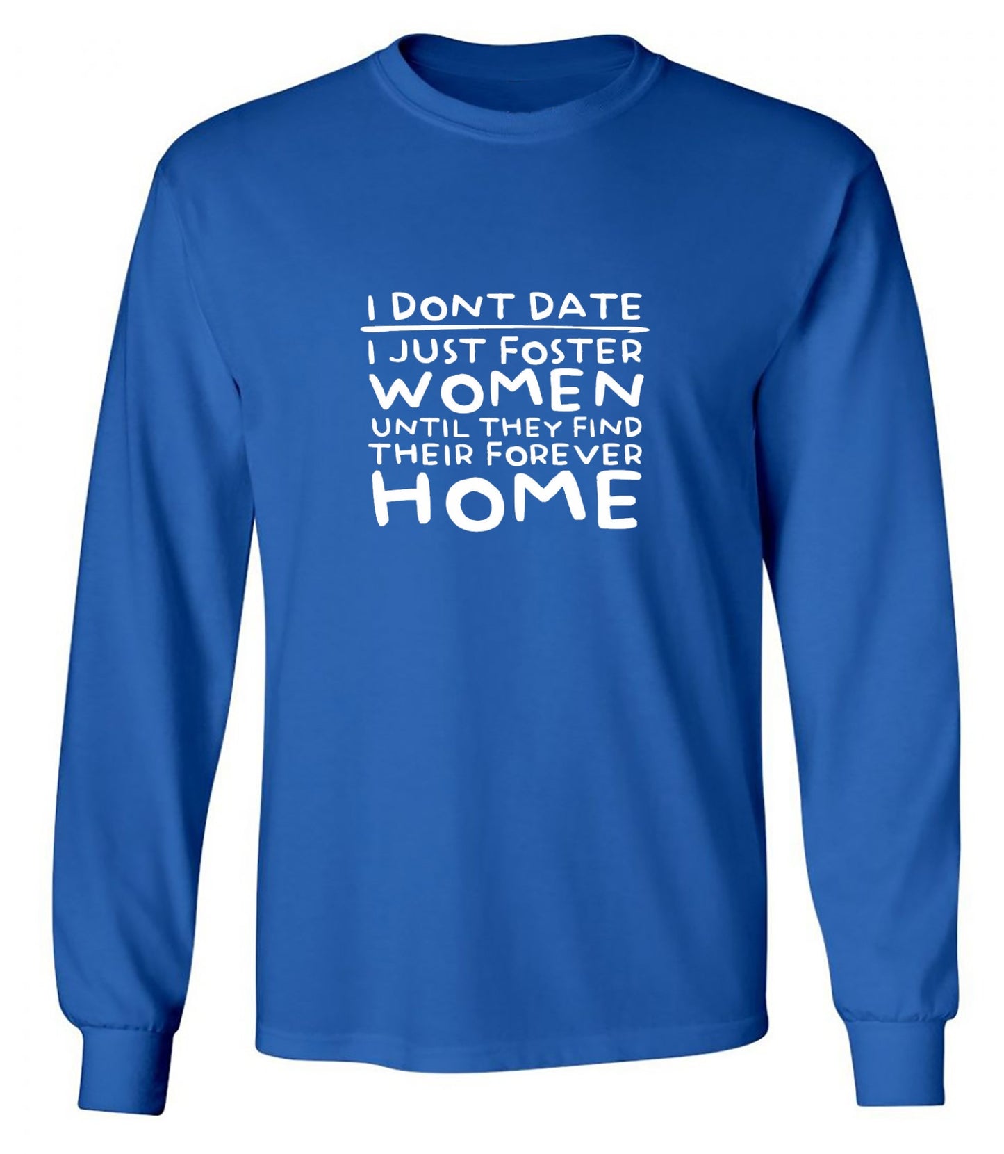 Funny T-Shirts design "I Don’t Date I Just Foster Women T-Shirt - Long Sleeve"