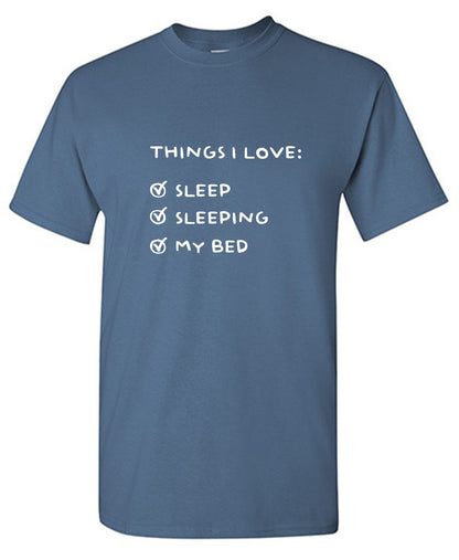 Funny T-Shirts design "Things I love: Sleep, Sleeping, My Bed T-Shirt"