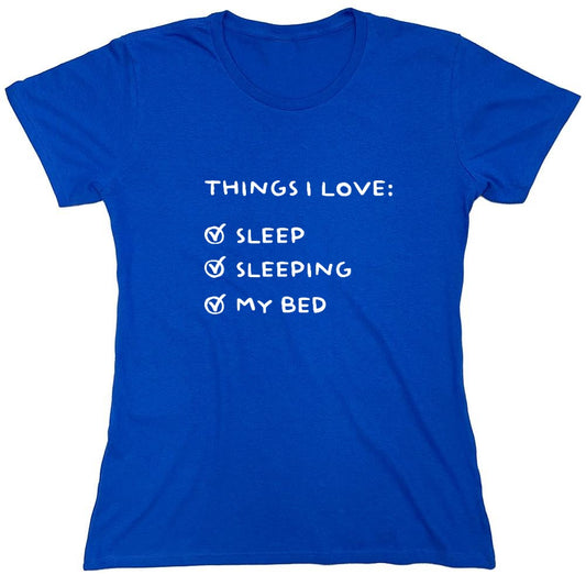 Funny T-Shirts design "Things I love: Sleep, Sleeping, My Bed T-Shirt - Womens"