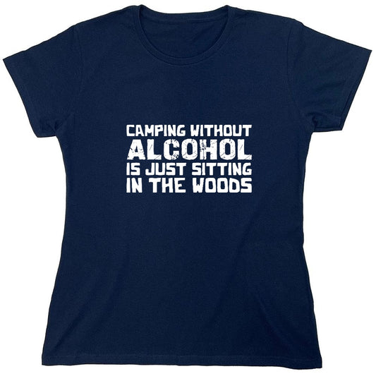 Funny T-Shirts design "Camping without Alcohol is Just Sitting In the Woods T-Shirt - Womens"