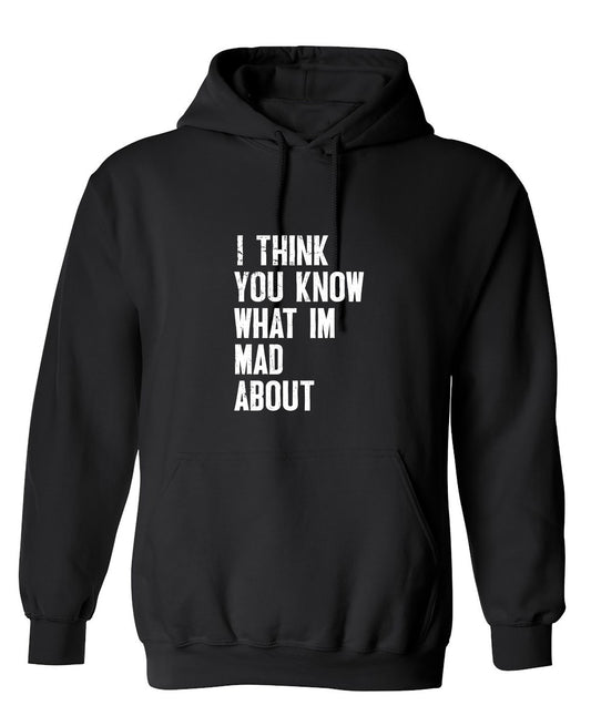Funny T-Shirts design "I Think You know what I am Mad About T-Shirt - Hoodie"