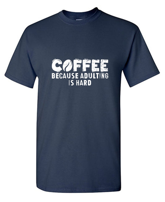 Funny T-Shirts design "Coffee Because Adulting is Hard T-Shirt"