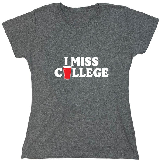 Funny T-Shirts design "I Miss College T-Shirt - Womens"