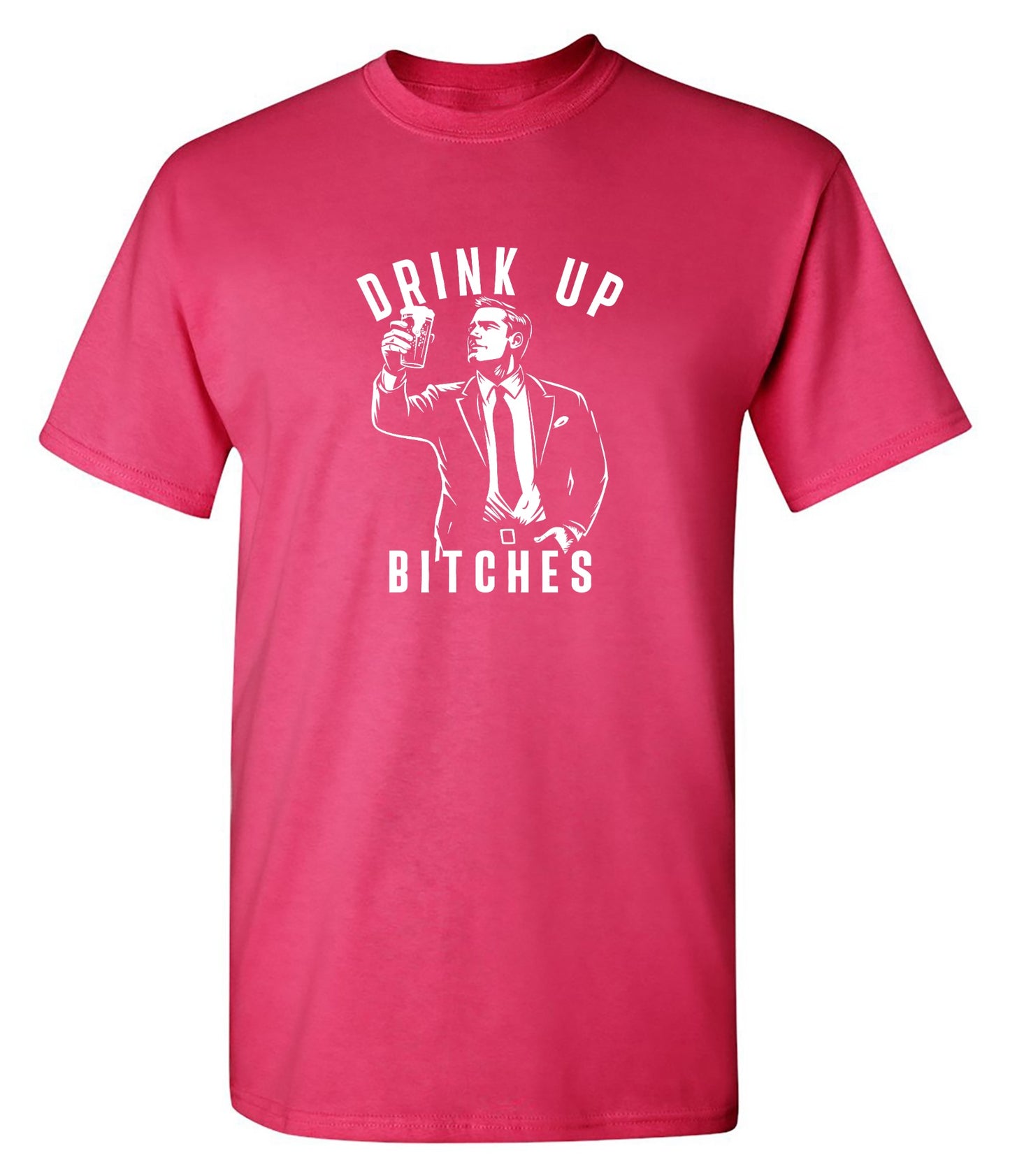 Funny T-Shirts design "Drink Up Bitches T-Shirt"