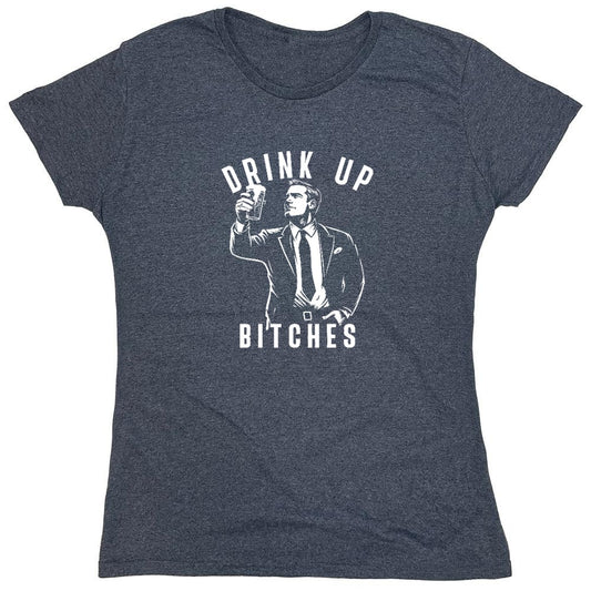 Funny T-Shirts design "Drink Up Bitches T-Shirt - Womens"
