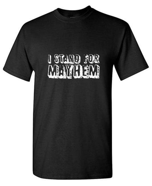 Funny T-Shirts design "I Stand For Mayhem T-Shirt"