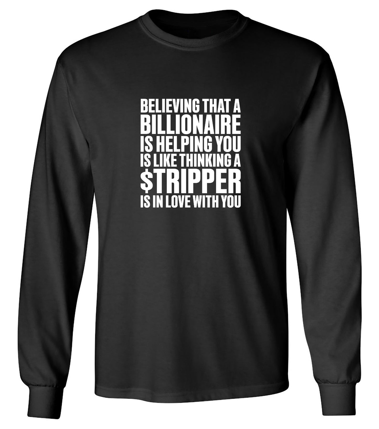 Funny T-Shirts design "Believing That A Billionaire is Helping You is like a Thinking a Stripper … T Shirt"