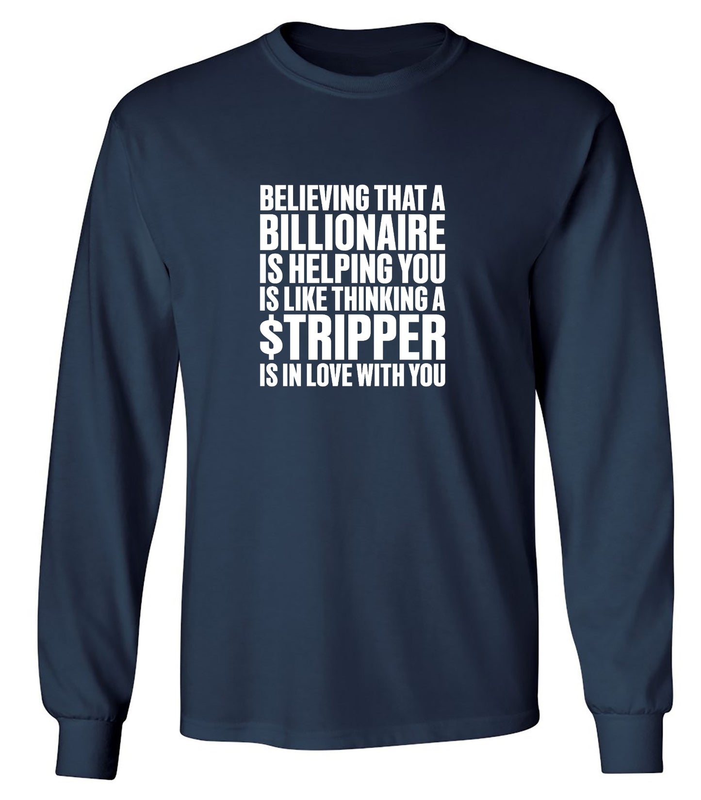 Funny T-Shirts design "Believing That A Billionaire is Helping You is like a Thinking a Stripper … T Shirt"