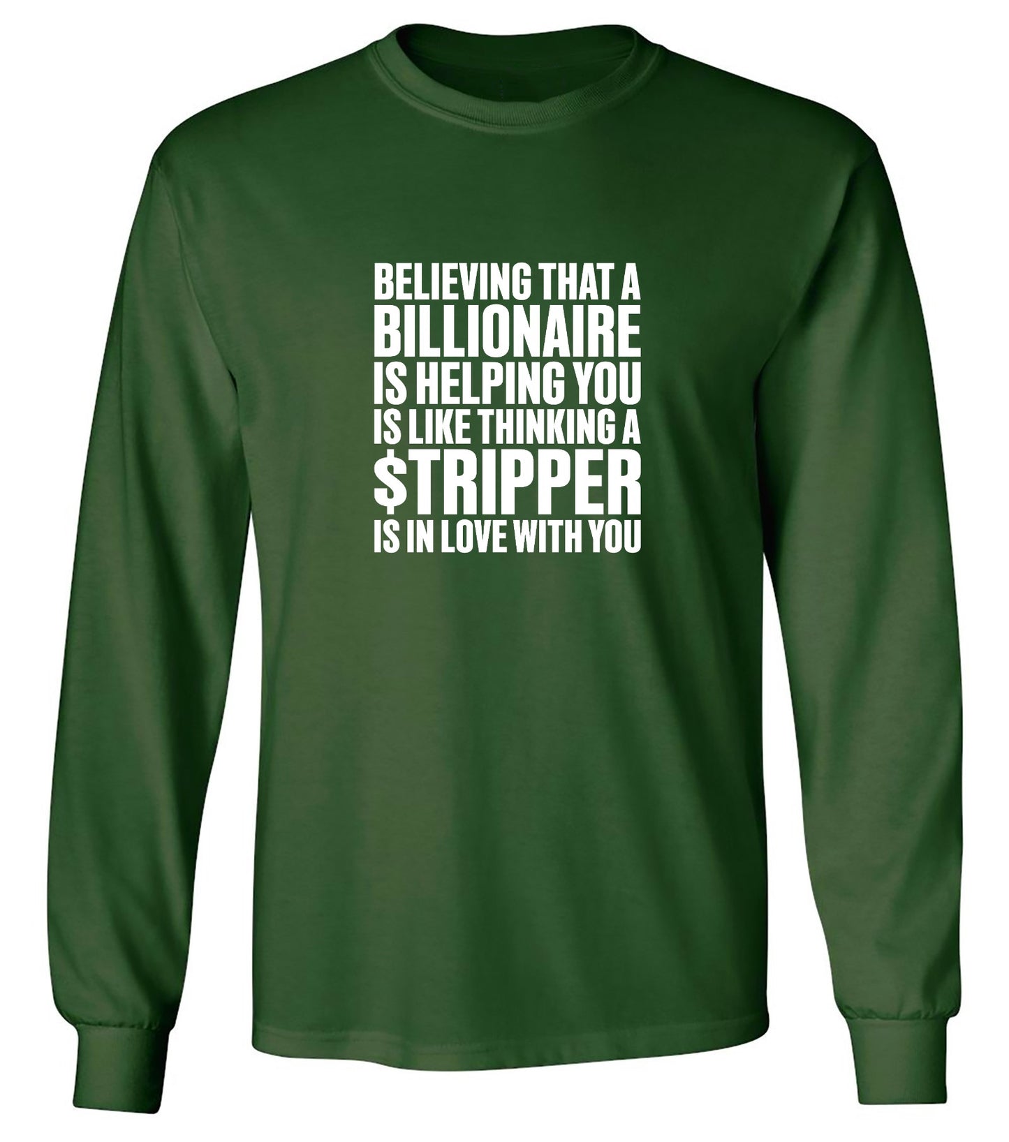 Funny T-Shirts design "Believing That A Billionaire is Helping You is like a Thinking a Stripper … T Shirt"