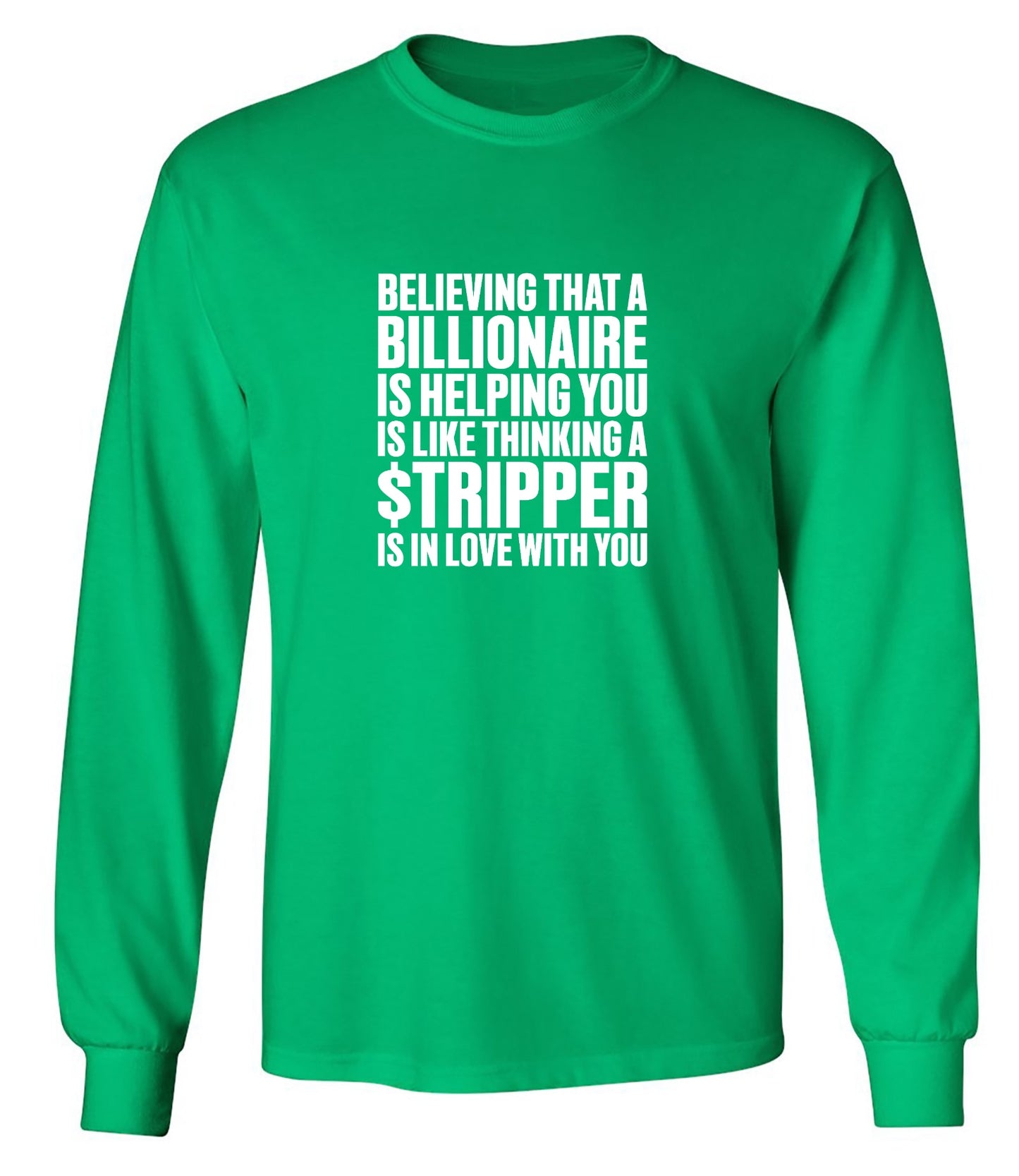 Funny T-Shirts design "Believing That A Billionaire is Helping You is like a Thinking a Stripper … T Shirt"