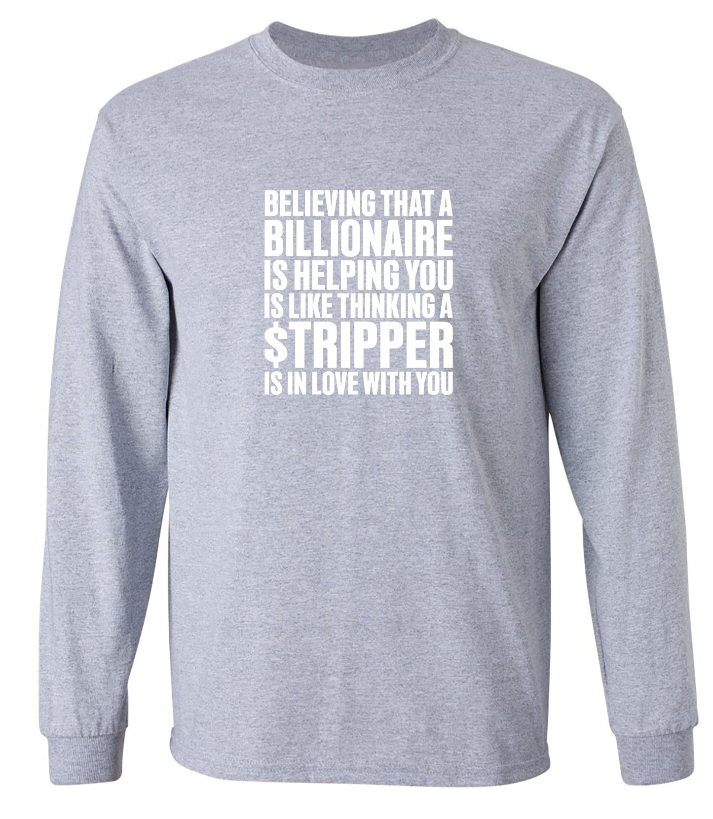 Funny T-Shirts design "Believing That A Billionaire is Helping You is like a Thinking a Stripper … T Shirt"