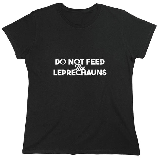 Funny T-Shirts design "Do not Feed the Leprechauns Shirt - Womens"