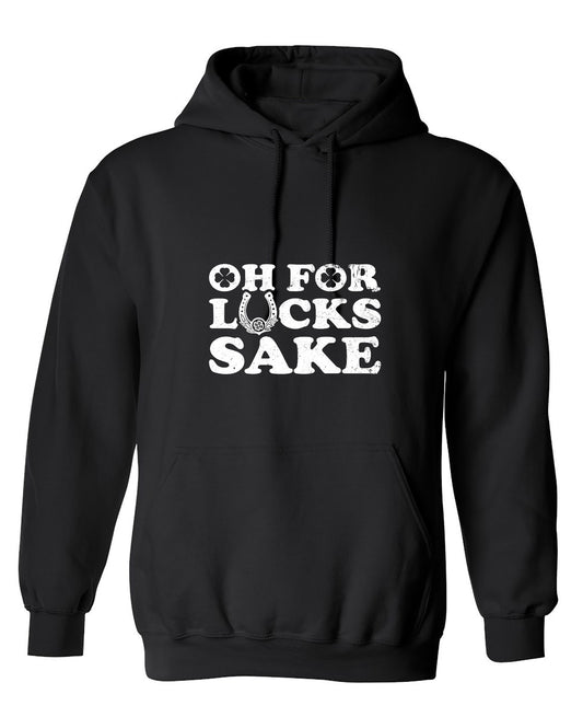 Funny T-Shirts design "Oh For Lucks Sake Funny Shirt - Hoodie"