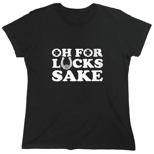 Funny T-Shirts design "Oh For Lucks Sake Funny Shirt - Womens"