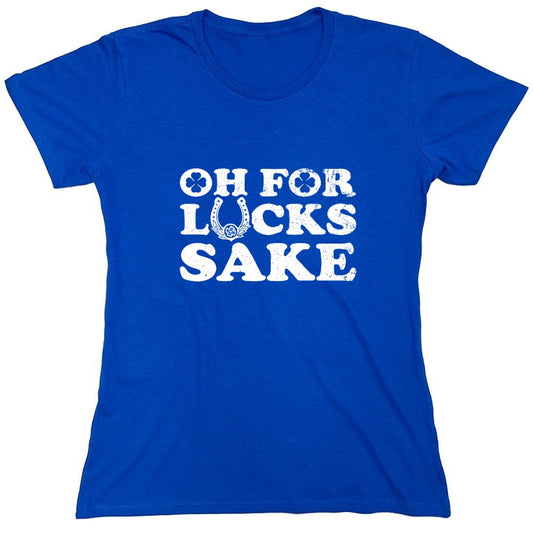 Funny T-Shirts design "Oh For Lucks Sake Funny Shirt - Womens"