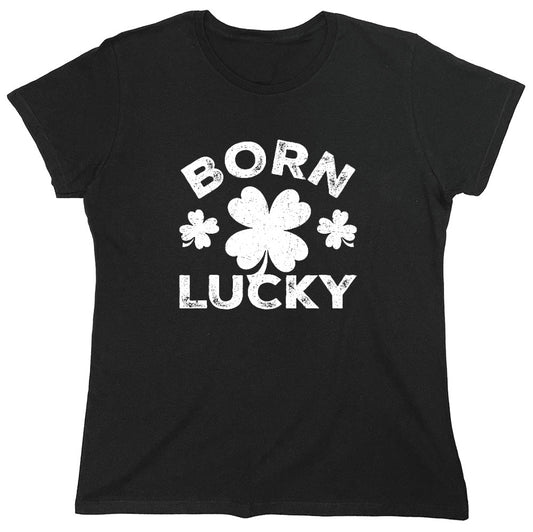 Funny T-Shirts design "Born Lucky T-Shirt - Womens"