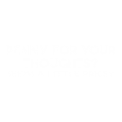 Funny T-Shirts design "Penny For Your Thoughts Seems A Little Pricey T-Shirt"