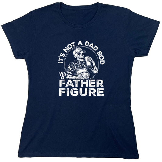 Funny T-Shirts design "Its Not A Dad Bod Its A Father Figure - Funny Father's T-Shirt - Womens"