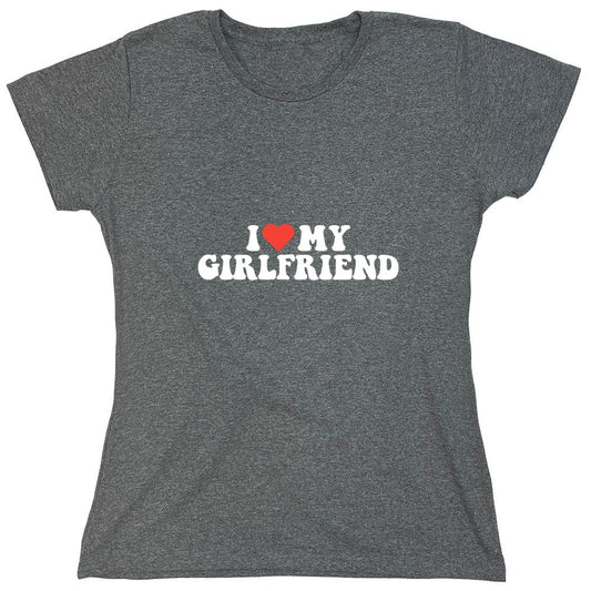 Funny T-Shirts design "I Love My Girlfriend T-Shirt - Womens"