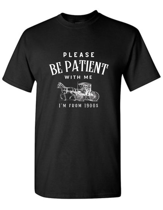 Please Be Patient I'm From The 1900's T-Shirt