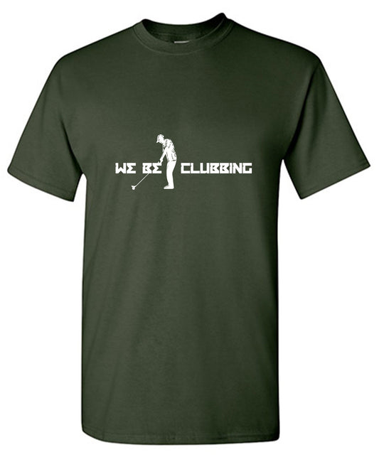 Funny T-Shirts design "We Be Clubbing T-Shirt"