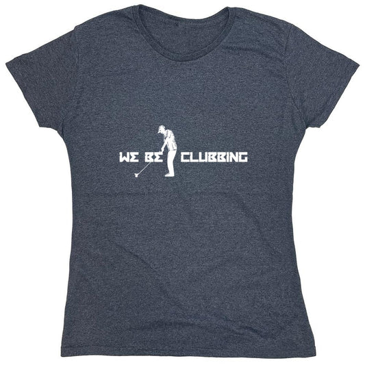 Funny T-Shirts design "We Be Clubbing T-Shirt - Womens"
