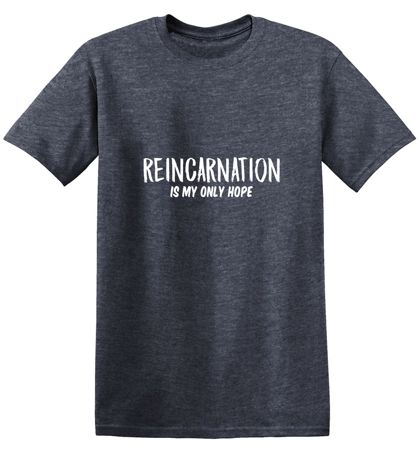 Funny T-Shirts design "Reincarnation Is My Only Hope T-Shirt"