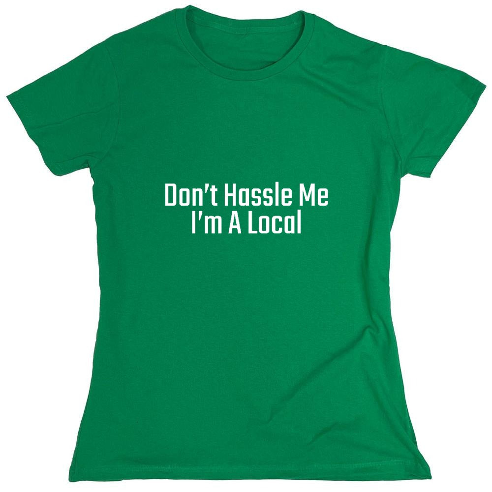 Funny T-Shirts design "Don't Hassle Me I'm A Local T-Shirt - Womens"