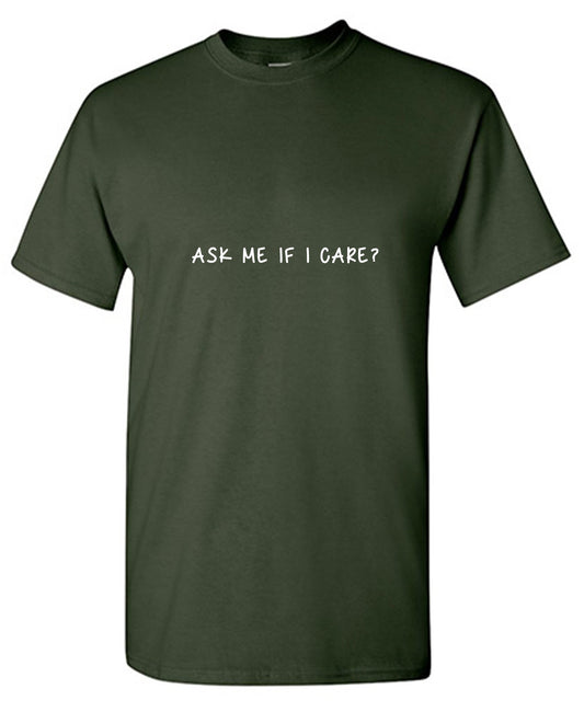 Funny T-Shirts design "Ask Me If I Care T-Shirt"