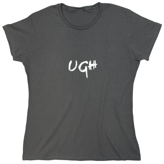 Funny T-Shirts design "Ughh T-Shirt - Womens"