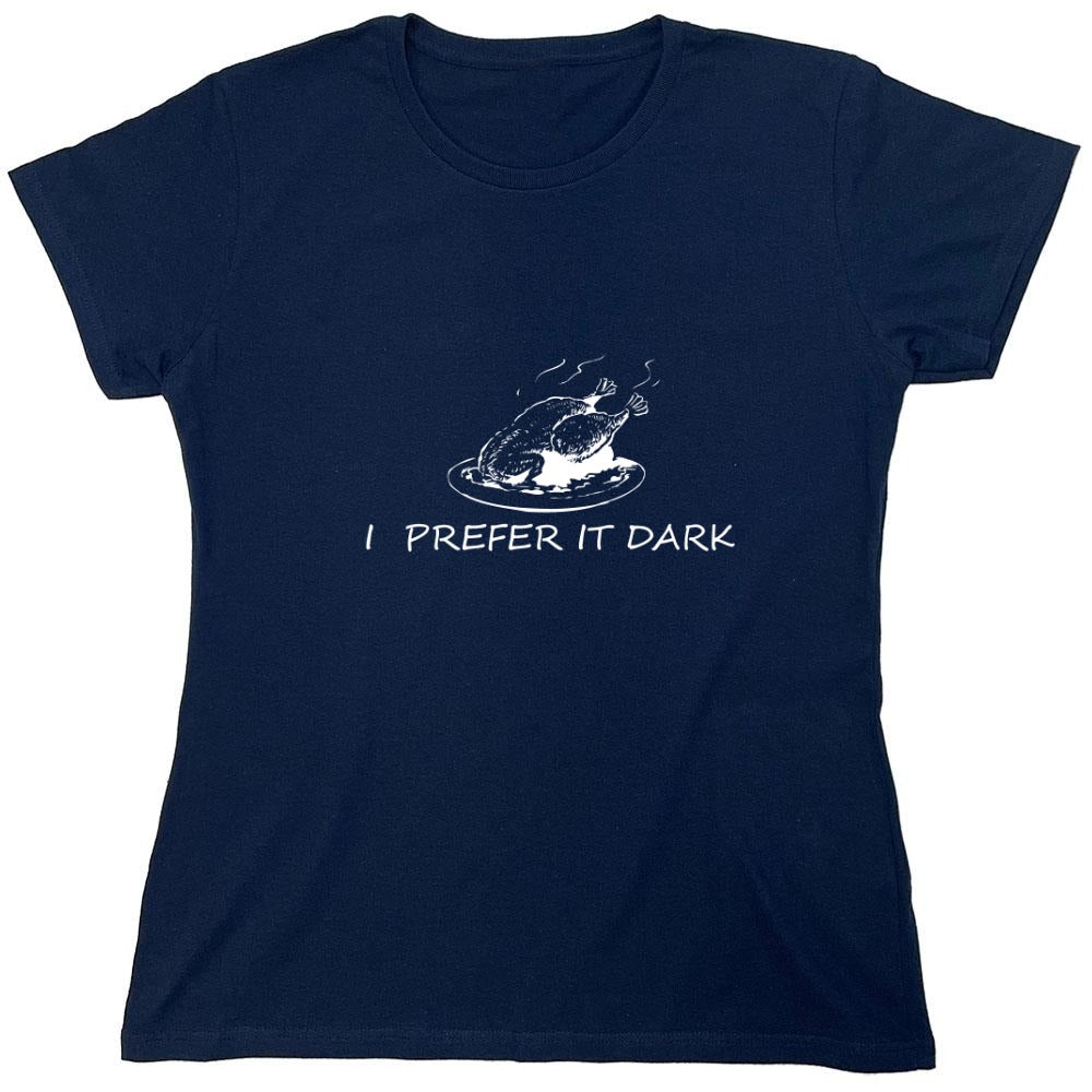 Funny T-Shirts design "I Prefer It Dark T-Shirts - Womens"