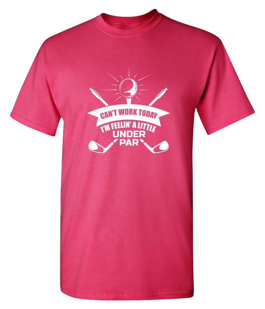 Funny T-Shirts design "Can't Work Today I Am Feeling a Little Under Par T-Shirt"