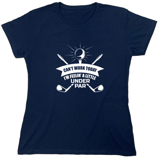 Funny T-Shirts design "Can't Work Today I Am Feeling a Little Under Par T-Shirt - Womens"