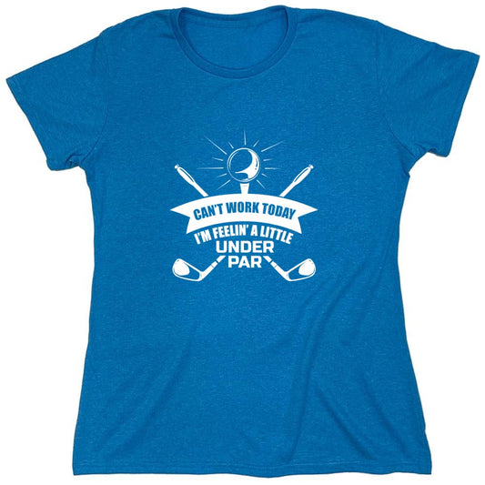 Funny T-Shirts design "Can't Work Today I Am Feeling a Little Under Par T-Shirt - Womens"