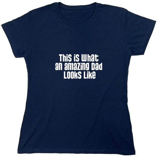 Funny T-Shirts design "This Is What An Amazing Dad Looks Like - Funny Dad T-Shirt - Womens"