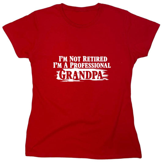 Funny T-Shirts design "I'm Not Retired I'm a Professional Grandpa T-Shirt - Womens"