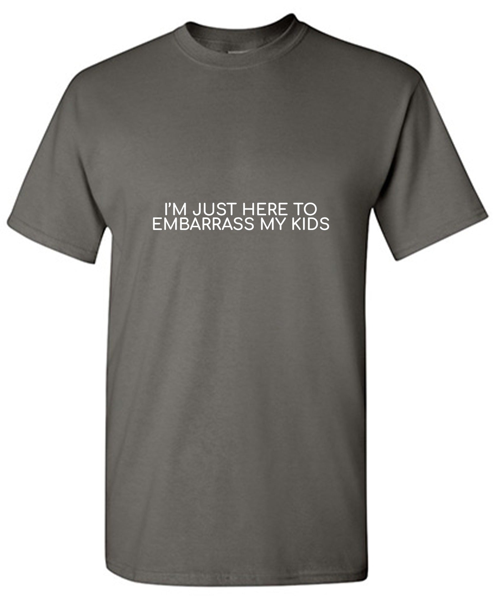 Funny T-Shirts design "I'm Just Here to Embarrass My Kids T-Shirt - Ring Spun Tee"