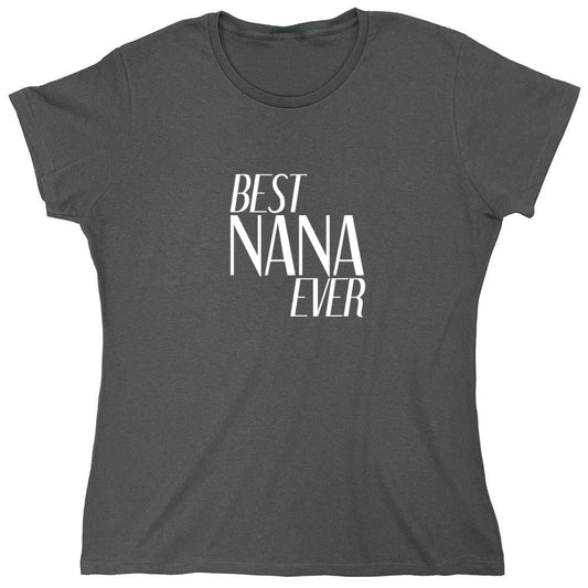 Funny T-Shirts design "Best Nana Ever T-Shirt - Womens"