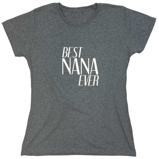 Funny T-Shirts design "Best Nana Ever T-Shirt - Womens"