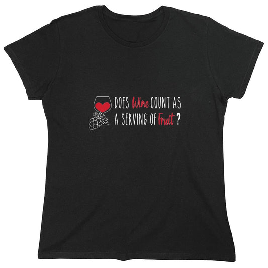Funny T-Shirts design "Does Wine Count As A Serving Of Fruit? T-Shirt - Womens"